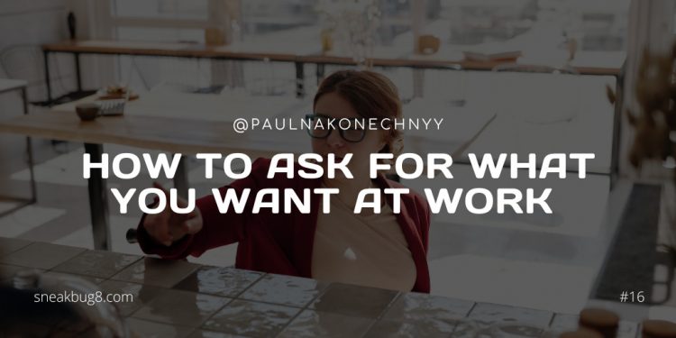 How to Ask for What You Want at Work – 5 Tips
