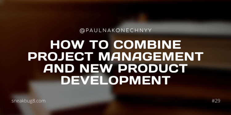 How to combine Project Management and New Product Development