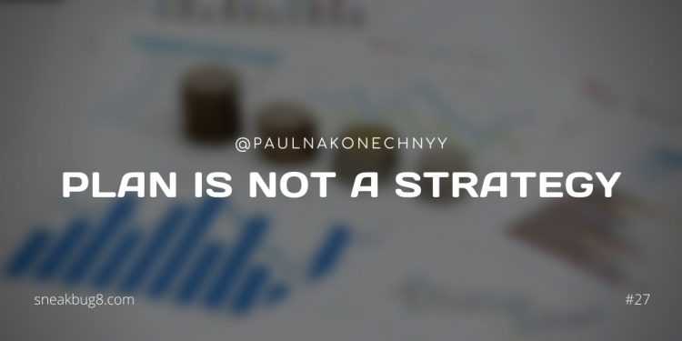 Plan is not a strategy