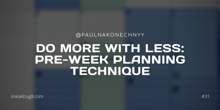 Do more with less: Pre-Week Planning technique