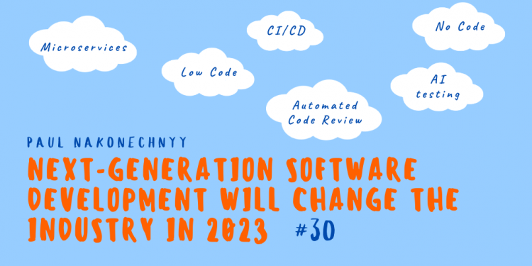 🦾 Next-generation software development will change the industry in 2023