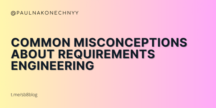 Common Misconceptions About Requirements Engineering